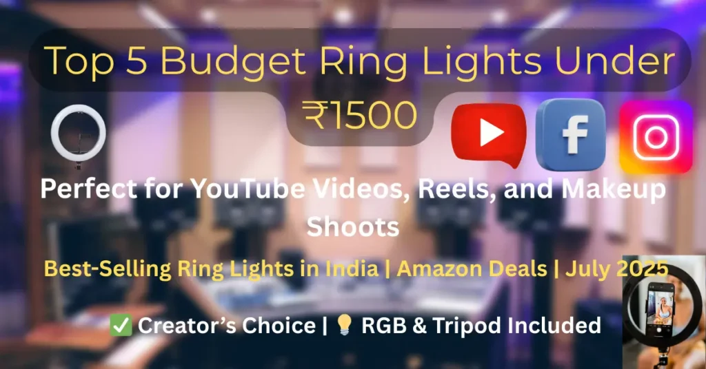 Top 5 affordable ring lights under ₹1500 in India for YouTube videos, Instagram Reels, and vlogging – 2025 creator guide.