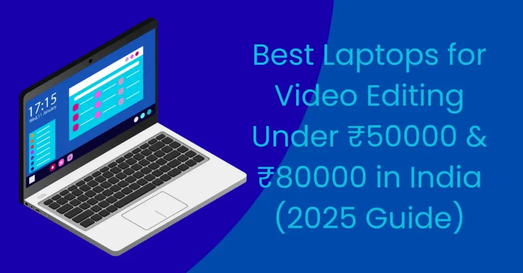 Best Laptops for Video Editing in 2025 under ₹50000 and ₹80000 in India